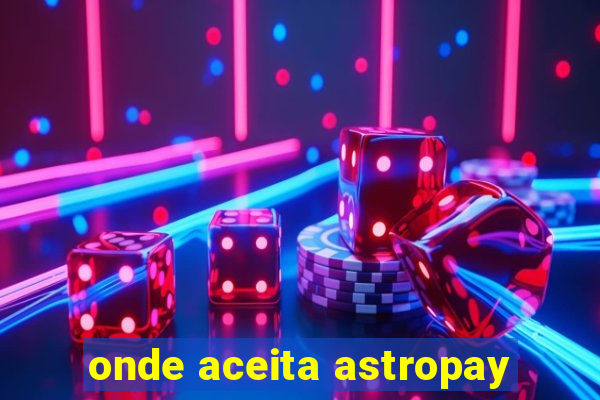 onde aceita astropay